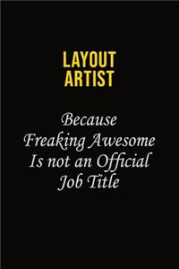 Layout Artist Because Freaking Awesome Is Not An Official Job Title