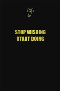 Stop wishing. Start doing