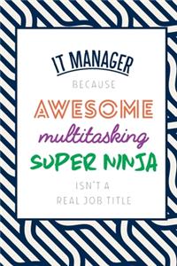It Manager Because Awesome Multitasking Super Ninja Isn't A Real Job Title