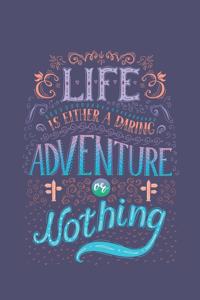 Life is Either a Daring Adventure Or Nothing