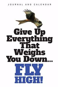 Give Up Everything That Weighs You Down... Fly High!
