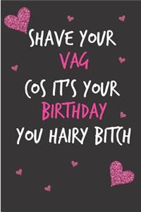 Shave Your Vag Cos It's Your Birthday You Hairy Bitch