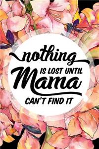 Nothing Is Lost Until Mama Can't Find It
