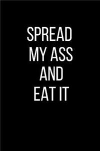 Spread My Ass And Eat It