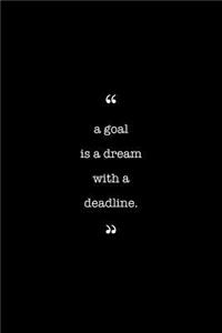 Entrepreneurs Journal. A Goal Is A Dream With A Deadline