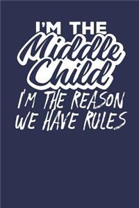 I'm the Middle Child I'm the Reason we have Rules