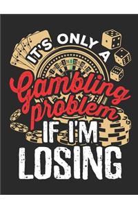 It's Only A Gambling Problem If I'm Losing