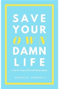 Save Your Own Damn Life