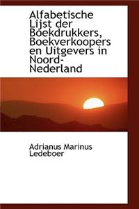 Alfabetische Lijst Der Boekdrukkers, Boekverkoopers En Uitgevers in Noord-Nederland