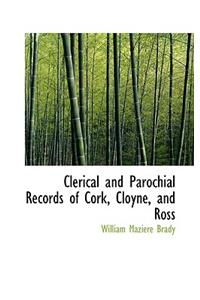 Clerical and Parochial Records of Cork, Cloyne, and Ross