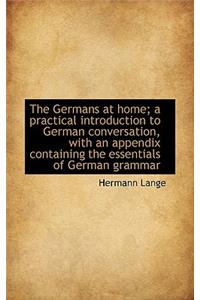 The Germans at Home; A Practical Introduction to German Conversation, with an Appendix Containing Th