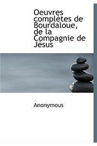 Oeuvres Completes de Bourdaloue, de La Compagnie de J Sus