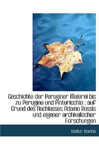 Geschichte Der Peruginer Malerei Bis Zu Perugino Und Pinturicchio: Auf Grund Des Nachlasses Adamo Rossis Und Eigener Archivalischer Forschungen