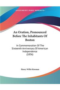 An Oration, Pronounced Before The Inhabitants Of Boston