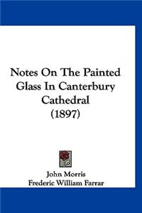 Notes on the Painted Glass in Canterbury Cathedral (1897)