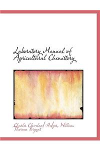 Laboratory Manual of Agricultural Chemistory