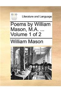 Poems by William Mason, M.A. ... Volume 1 of 2