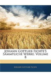 Johann Gottlieb Fichte's Sämmtliche Werke, Volume 8