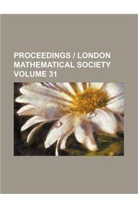 Proceedings - London Mathematical Society Volume 31
