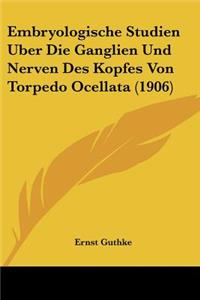 Embryologische Studien Uber Die Ganglien Und Nerven Des Kopfes Von Torpedo Ocellata (1906)