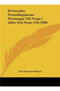 De Svenska Nomadlapparnas Flyttningar Till Norge I Aldre Och Nyare Tid (1908)