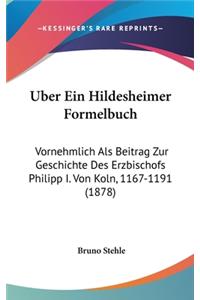 Uber Ein Hildesheimer Formelbuch: Vornehmlich ALS Beitrag Zur Geschichte Des Erzbischofs Philipp I. Von Koln, 1167-1191 (1878)