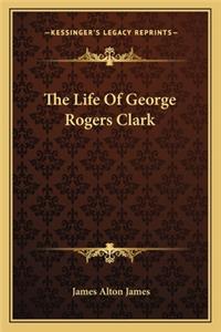 Life of George Rogers Clark