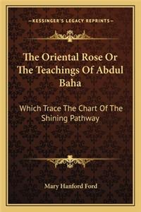 The Oriental Rose or the Teachings of Abdul Baha