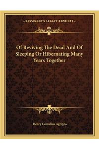 Of Reviving the Dead and of Sleeping or Hibernating Many Years Together