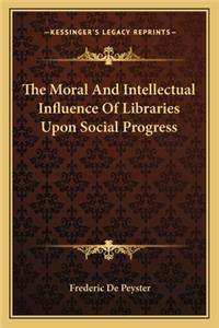 The Moral And Intellectual Influence Of Libraries Upon Social Progress