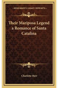 Their Mariposa Legend a Romance of Santa Catalina