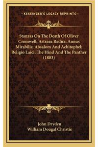 Stanzas On The Death Of Oliver Cromwell; Astraea Redux; Annus Mirabilis; Absalom And Achitophel; Religio Laici; The Hind And The Panther (1883)