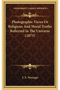 Photographic Views or Religious and Moral Truths Reflected in the Universe (1873)