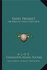 Fairy Frisket: Or Peeps at Insect Life (1874)