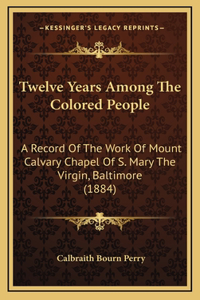 Twelve Years Among the Colored People
