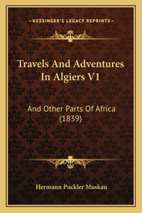 Travels And Adventures In Algiers V1