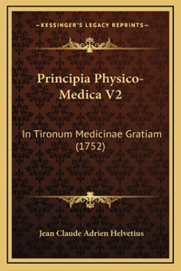 Principia Physico-Medica V2: In Tironum Medicinae Gratiam (1752)