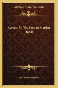 Account Of The Bartram Garden (1864)