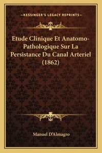 Etude Clinique Et Anatomo-Pathologique Sur La Persistance Du Canal Arteriel (1862)