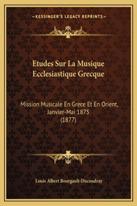 Etudes Sur La Musique Ecclesiastique Grecque