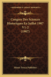 Congres Des Sciences Historiques En Juillet 1907 V1-2 (1907)