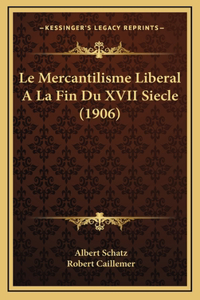 Le Mercantilisme Liberal A La Fin Du XVII Siecle (1906)