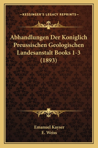 Abhandlungen Der Koniglich Preussischen Geologischen Landesanstalt Books 1-3 (1893)