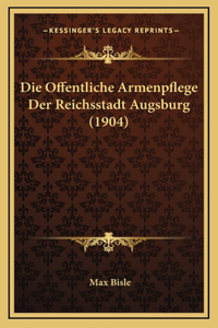 Die Offentliche Armenpflege Der Reichsstadt Augsburg (1904)