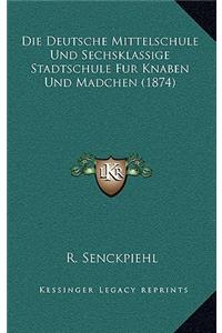 Die Deutsche Mittelschule Und Sechsklassige Stadtschule Fur Knaben Und Madchen (1874)