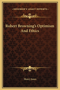 Robert Browning's Optimism And Ethics