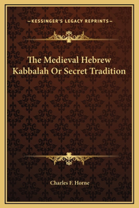 The Medieval Hebrew Kabbalah Or Secret Tradition