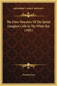 The Finer Structure Of The Spinal Ganglion Cells In The White Rat (1901)
