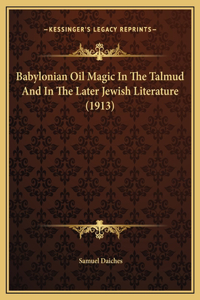 Babylonian Oil Magic In The Talmud And In The Later Jewish Literature (1913)
