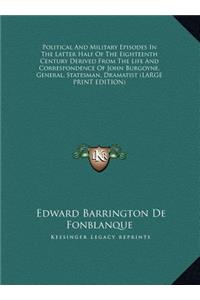 Political and Military Episodes in the Latter Half of the Eighteenth Century Derived from the Life and Correspondence of John Burgoyne, General, State